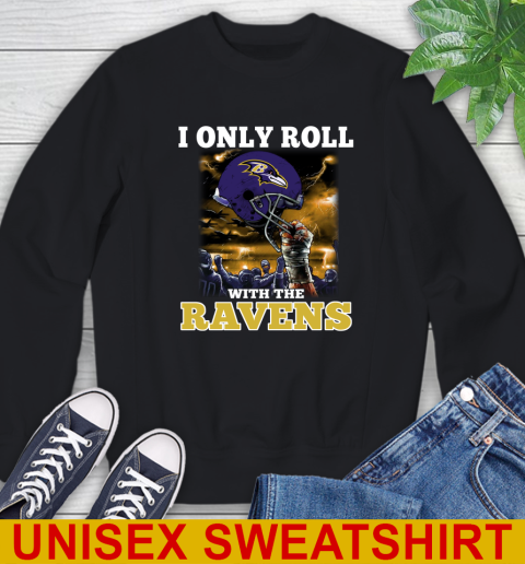Baltimore Ravens NFL Football I Only Roll With My Team Sports Sweatshirt
