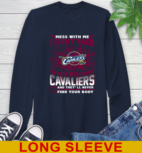 NBA Basketball Cleveland Cavaliers Mess With Me I Fight Back Mess With My Team And They'll Never Find Your Body Shirt Long Sleeve T-Shirt 3
