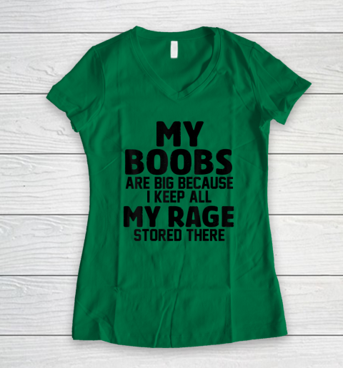 My Boobs Are Big Because I Keep All My Rage Stored There Women's V-Neck T-Shirt 3