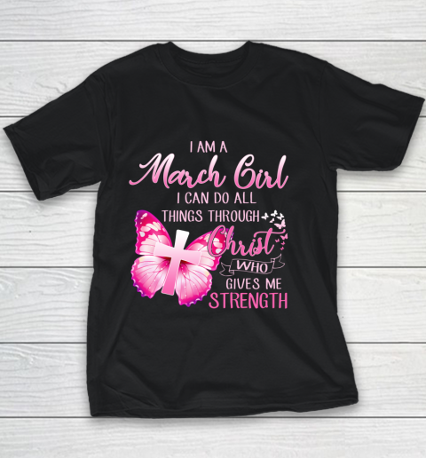 Im a March girl i can do all things through Christ Youth T-Shirt