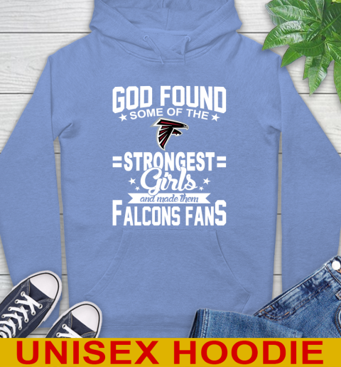 Atlanta Falcons NFL Football God Found Some Of The Strongest Girls Adoring Fans Hoodie 11