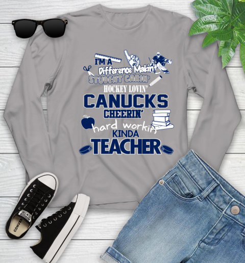 Vancouver Canucks NHL I'm A Difference Making Student Caring Hockey Loving Kinda Teacher Youth Long Sleeve 5