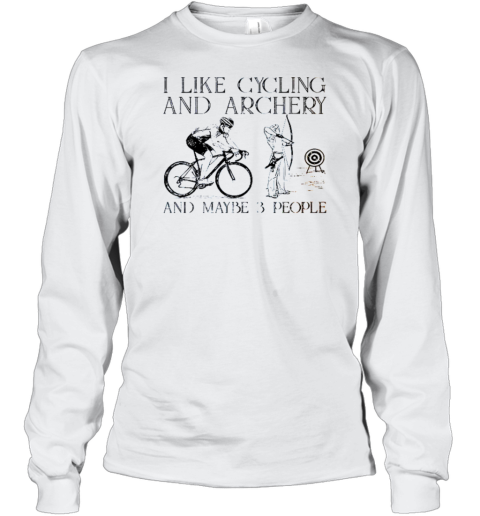 I Like Cycling And Archery And Maybe 3 People Long Sleeve T-Shirt