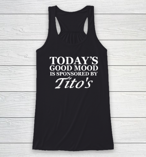 Today's Good Mood Is Sponsored By Tito's Racerback Tank