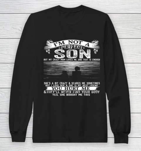 I m Not A Perfect Son But My Crazy Mom Loves Me Long Sleeve T-Shirt