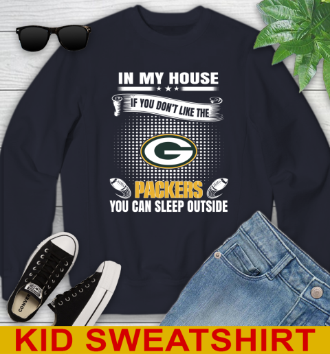 Green Bay Packers NFL Football In My House If You Don't Like The Packers You Can Sleep Outside Shirt Youth Sweatshirt 2