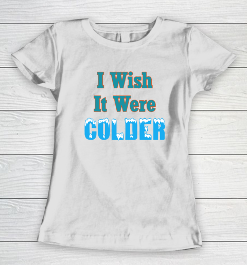 I Wish It Were Colder Funny Women's T-Shirt