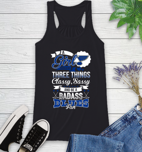 St.Louis Blues NHL Hockey A Girl Should Be Three Things Classy Sassy And A Be Badass Fan Racerback Tank