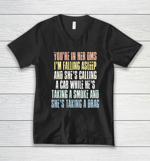 You're In Her Dms I'm Falling Asleep And She's Calling A Cab V-Neck T-Shirt