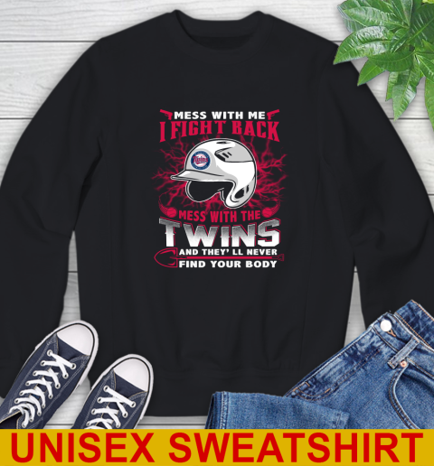 MLB Baseball Minnesota Twins Mess With Me I Fight Back Mess With My Team And They'll Never Find Your Body Shirt Sweatshirt