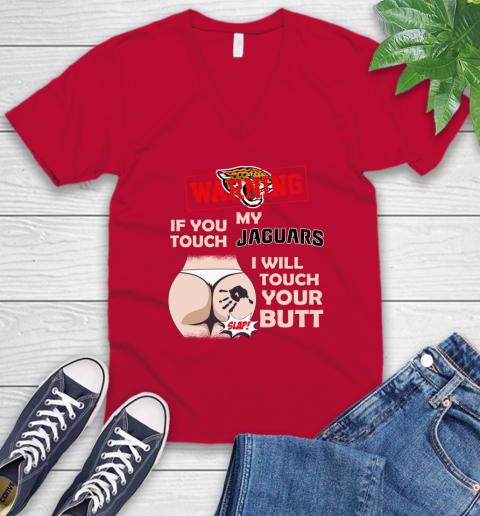 Jacksonville Jaguars NFL Football Warning If You Touch My Team I Will Touch My Butt V-Neck T-Shirt 6