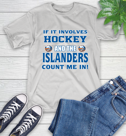 NHL If It Involves Hockey And The New York Islanders Count Me In Sports T-Shirt