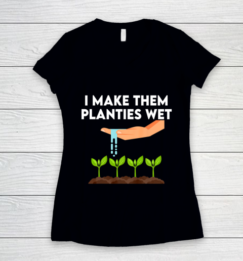 I Make Them Planties Wet Women's V-Neck T-Shirt