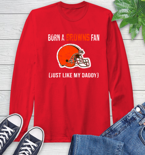 NFL Cleveland Browns Football Loyal Fan Just Like My Daddy Shirt Long Sleeve T-Shirt 12