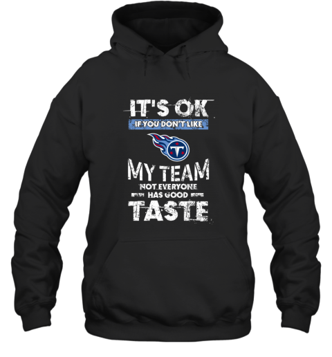Tennessee Titans  Its Ok If You Dont Like My Team Not Everyone Has Good Taste
