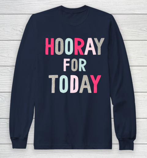 Hooray For Today Long Sleeve T-Shirt 2