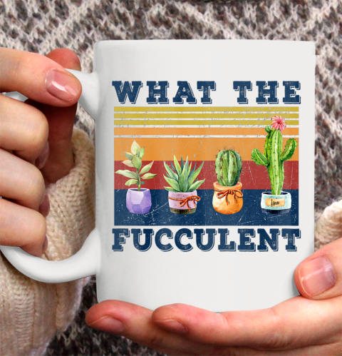What the Fucculent Mug Cactus Succulents Ceramic Mug 11oz
