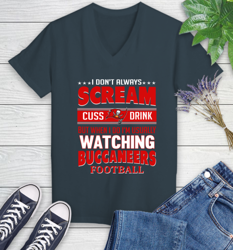 Tampa Bay Buccaneers NFL Football I Scream Cuss Drink When I'm Watching My Team Women's V-Neck T-Shirt 8