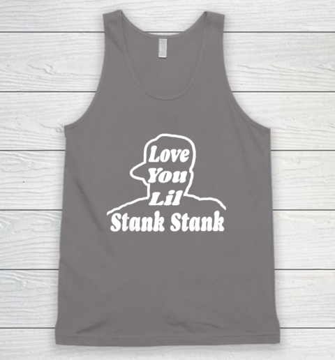Love You Lil Stank Stank Seanfogelson513 That One Mailman Tank Top - Image 6