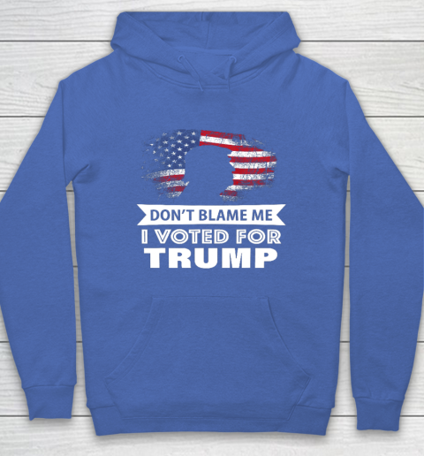 Don t Blame Me I Voted For Trump Shirt Hoodie 6