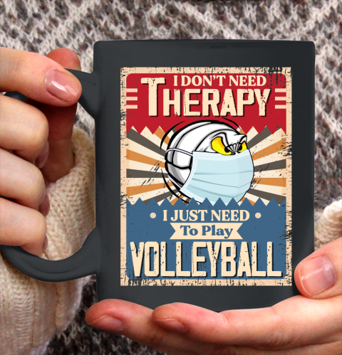 I Dont Need Therapy I Just Need To Play VOLLEYBALL Ceramic Mug 11oz