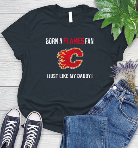 NHL Calgary Flames Hockey Loyal Fan Just Like My Daddy Shirt Women's T-Shirt 6