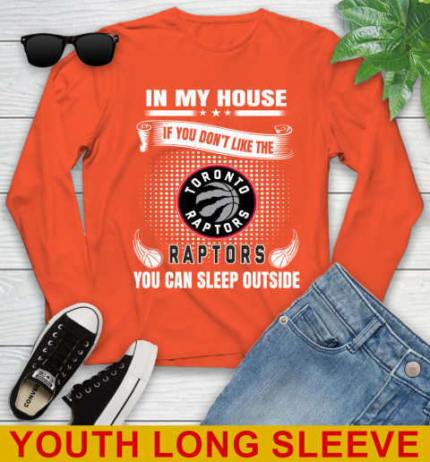 Toronto Raptors NBA Basketball In My House If You Don't Like The  Raptors You Can Sleep Outside Shirt Youth Long Sleeve 3