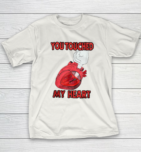 You Touched My Heart Funny Gift Lover Youth T-Shirt