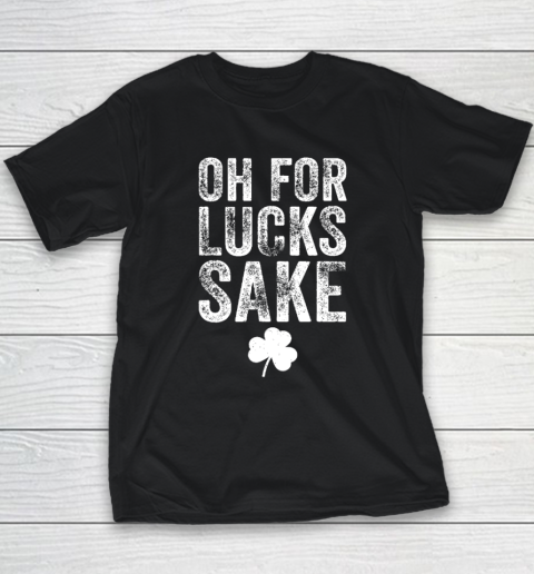 Oh For Lucks Sake St Patrick Day Youth T-Shirt