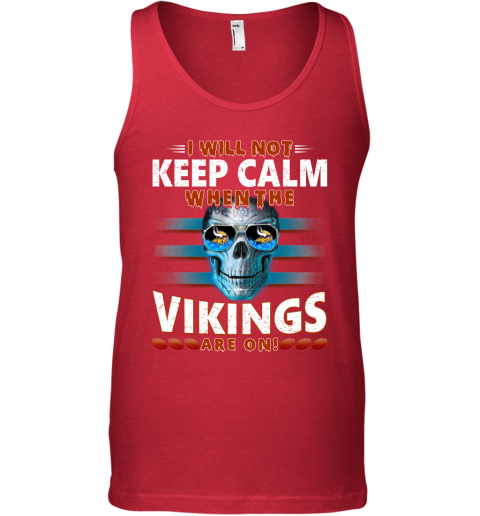 NFL I Will Not Keep Calm When The Minnesota Vikings Are On Skull Football Sports TslDDmxjll0 unisex tank 17 95 151514 front red
