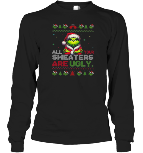 Santa Grinch All Your Sweaters Are Ugly Christmas 2024 Long Sleeve T-Shirt