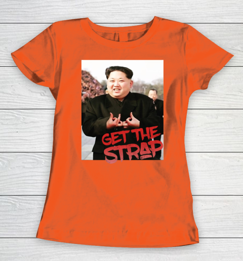 Kim Jong Un Blood Shirt Sign Get The Strap 50 Cent Women's T-Shirt 4