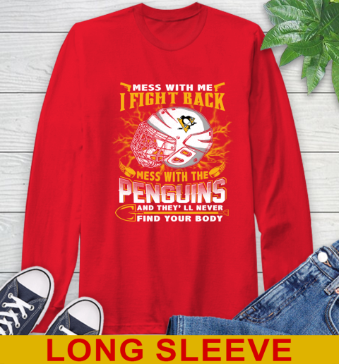 Pittsburgh Penguins Mess With Me I Fight Back Mess With My Team And They'll Never Find Your Body Shirt Long Sleeve T-Shirt 12