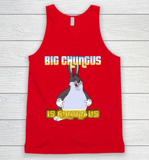 Big Chungus Is Among Us Shirt Tank Top Tee For Sports