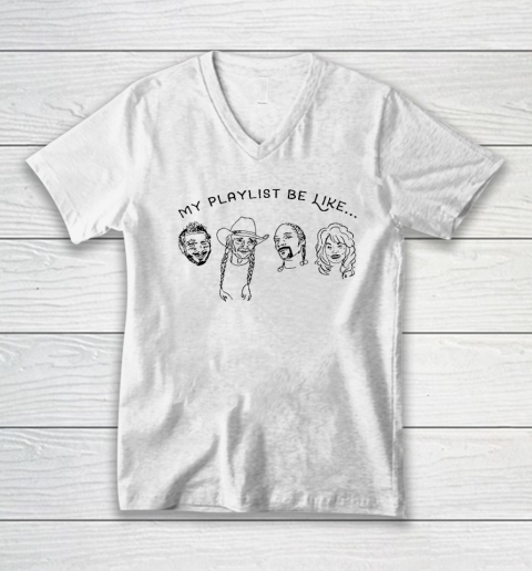 Love Music Shirt My Playlist Be Like V-Neck T-Shirt