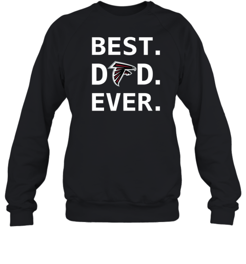 Atlanta Falcons Best Dad Dad Ever Fathers Day Shirt Crewneck Pullover Sweatshirt