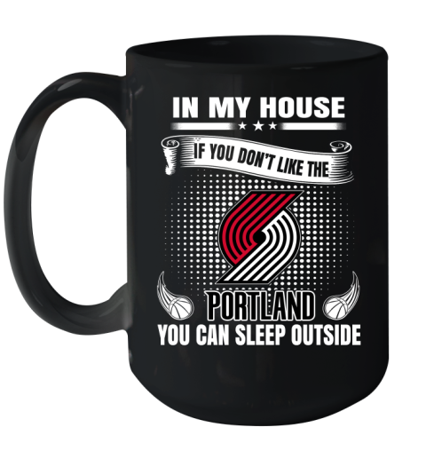 Portland Trail Blazers NBA Basketball In My House If You Don't Like The  Blazers You Can Sleep Outside Shirt Ceramic Mug 15oz