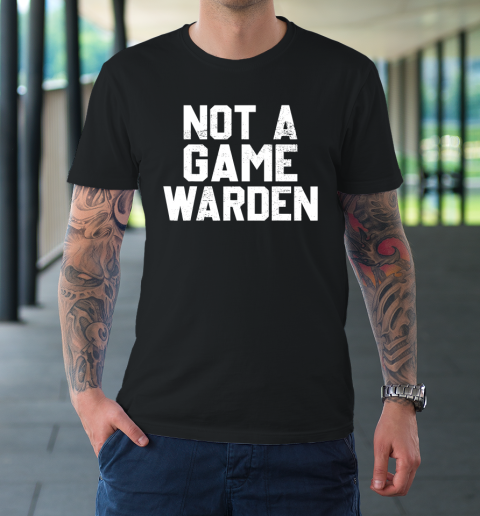 Not A Game Warden T-Shirt
