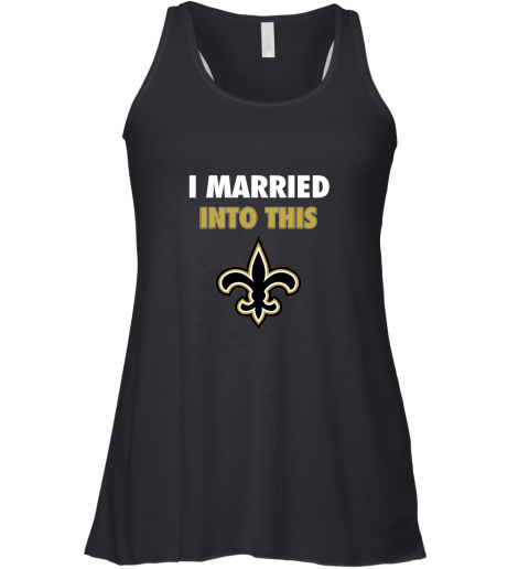 I Married Into This New Orleans Saints Football NFL Racerback Tank