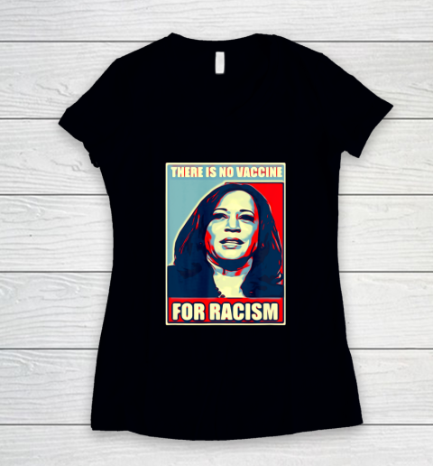 There is no vaccine for racism shirt Kamala Harris Women's V-Neck T-Shirt