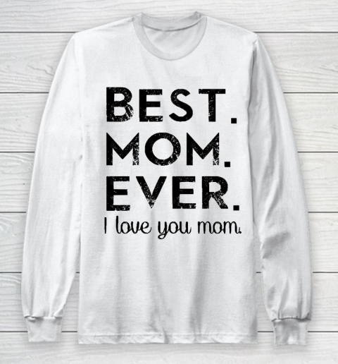 Mother's Day Funny Gift Ideas Apparel  Best. Mom. Ever. T Shirt Long Sleeve T-Shirt