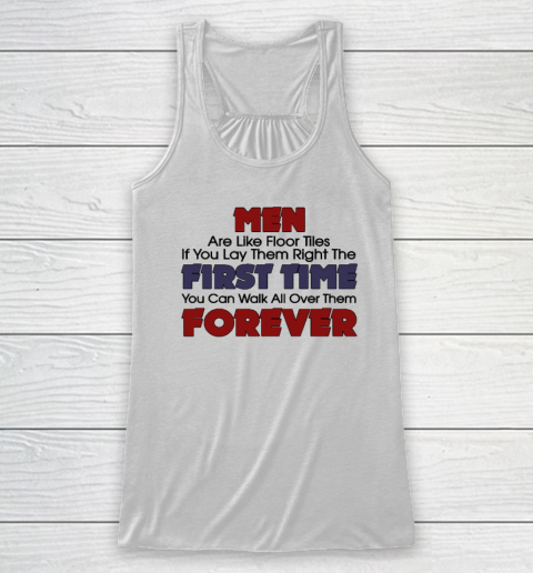 Men Are Like Floor Tiles Shirt If You Lay Them Right The First Time Racerback Tank