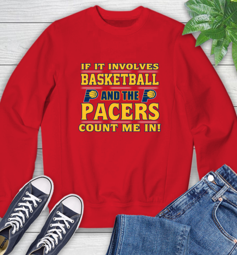 NBA If It Involves Basketball And Indiana Pacers Count Me In Sports Sweatshirt 10