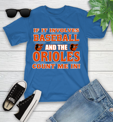 MLB If It Involves Baseball And The Baltimore Orioles Count Me In Sports Youth T-Shirt 9