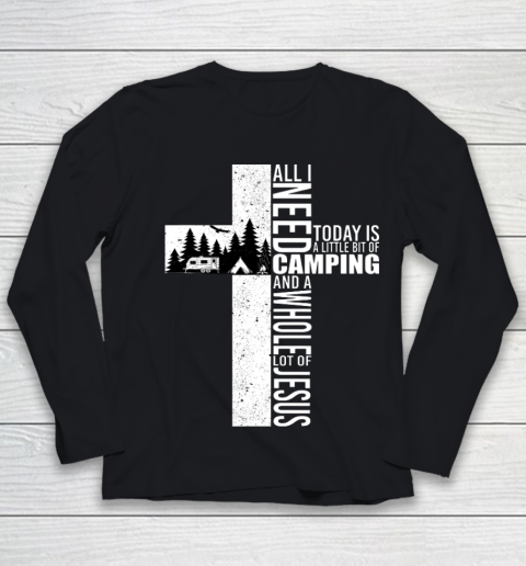 All I Need Today Is Camping And A Whole Lot Of Jesus Funny Youth Long Sleeve