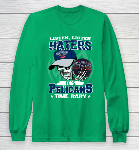 Listen Haters It is PELICANS Time Baby NBA Long Sleeve T-Shirt 4