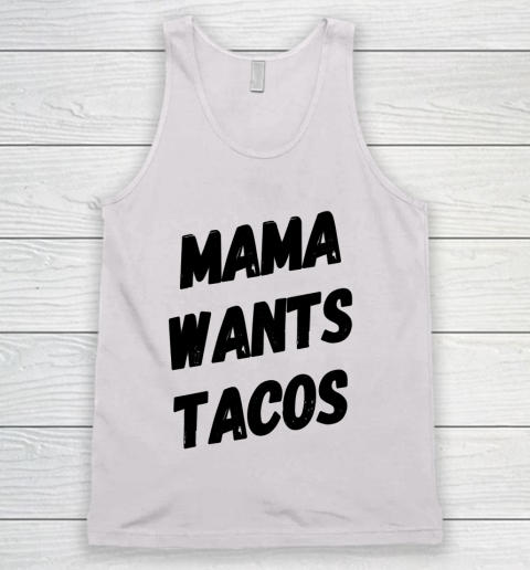 Mother's Day Funny Gift Ideas Apparel  Mama Wants Tacos Taco Lover Shirt Funny Mom Shirt T Sh Tank Top