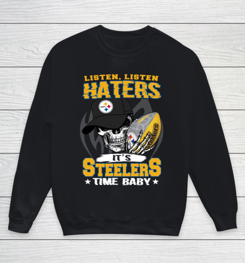 Listen Haters It is STEELERS Time Baby NFL Youth Sweatshirt