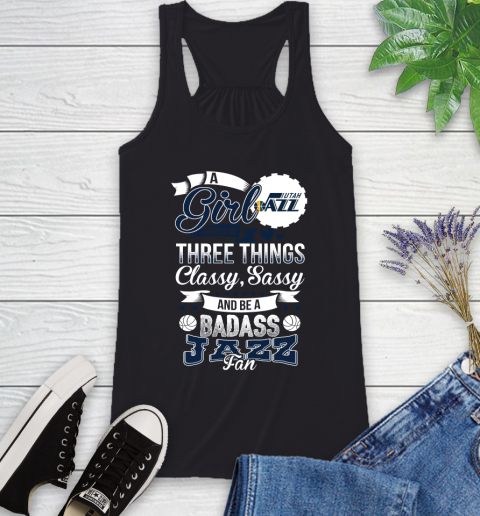 Utah Jazz NBA A Girl Should Be Three Things Classy Sassy And A Be Badass Fan Racerback Tank
