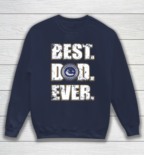 NHL Vancouver Canucks Hockey Best Dad Ever Family Shirt Sweatshirt 2
